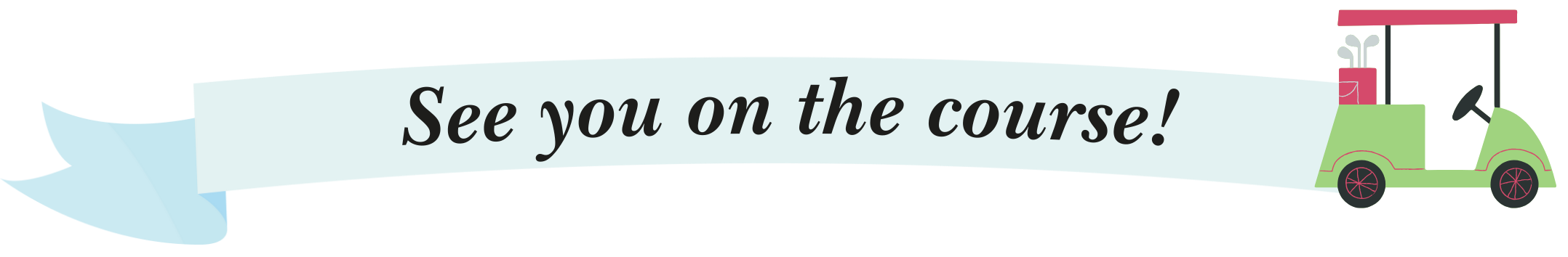 Golf cart pulling a banner with the words "See you on the course!"